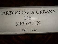 CARTOGRAFIA URBANA DE MEDELLIN  1790-1950 Medellin, Colombia