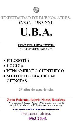 CLASES. LOGICA y METACRITICA.  UNIVERSIDAD DE PALERMO.  4963-2508.   UBICACION: estoy a una cuadra de la facultad, sobre Mario Bravo. Altura Avda. Crdoba al 3.500. Palermo.  MATERIAS: FILOSOFIA, LOGICA y METACRITICA, EPISTEMOLOGIA, METODOLOGIA DE LAS CIE Buenos Aires, Argentina